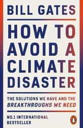 How to Avoid a Climate Disaster: The Solutions We Have and the Breakthroughs We Need.paperback,By :Gates, Bill