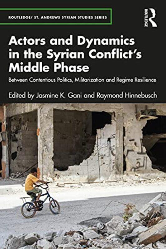 

Actors and Dynamics in the Syrian Conflicts Middle Phase by N Take Solutions LtdChennai Tamilnadu India ChandrasekaranG Indian Institute of Management