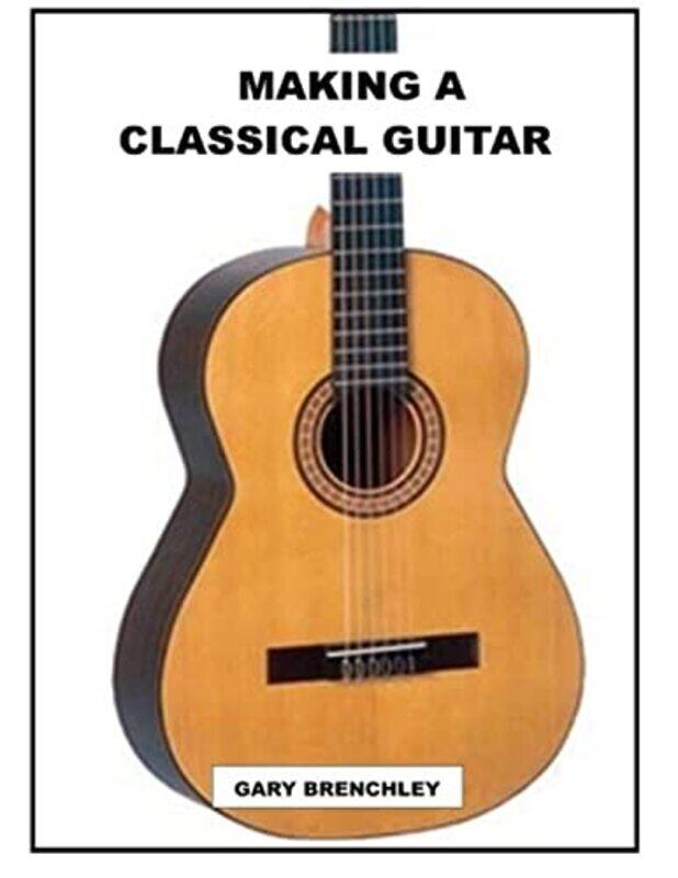 

Making a Classical Guitar,Paperback by Gary Brenchley