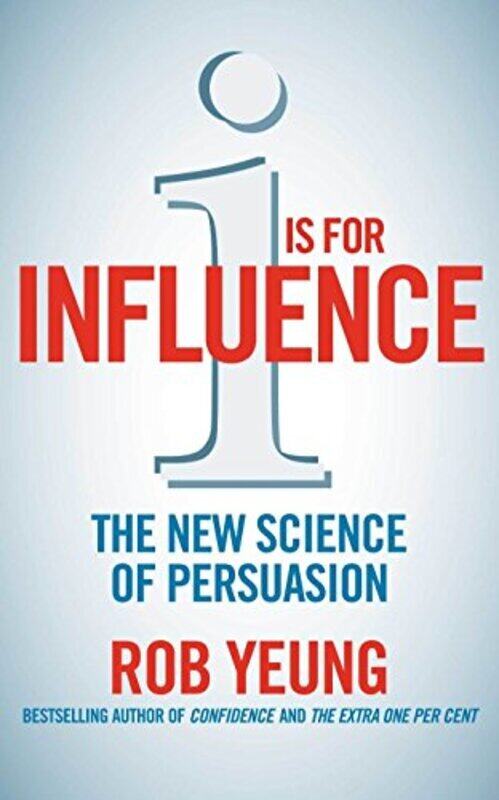 

I is for Influence: The new science of persuasion: Mastering the Art of Influence, Paperback Book, By: Rob Yeung