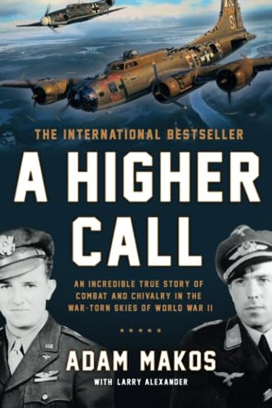 A Higher Call: An Incredible True Story of Combat and Chivalry in the War-Torn Skies of World War II,Paperback by Adam Makos