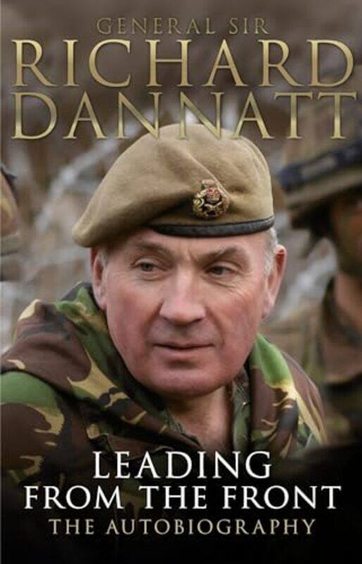 

Leading from the Front by Richard Dannatt-Paperback
