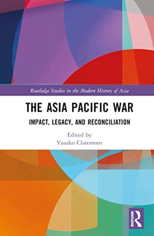 

The Asia Pacific War by Yasuko University of Sydney, Australia Claremont-Hardcover