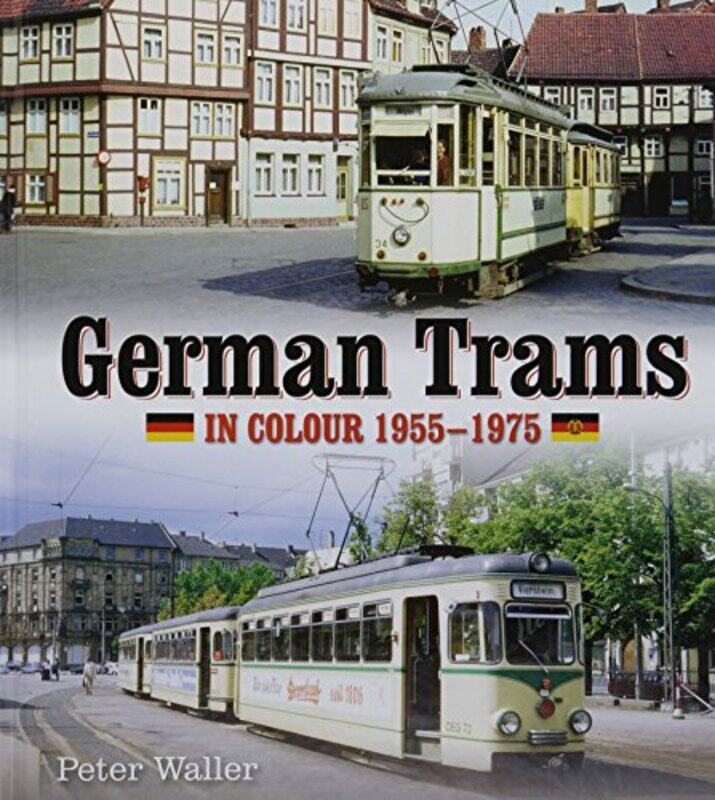 

German Trams in Colour 19551975 by Peter Waller-Hardcover