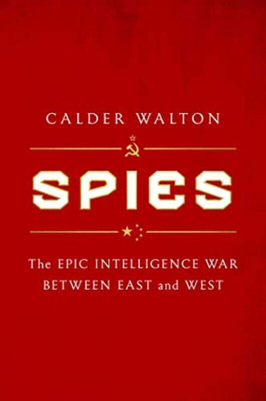 

Spies The Epic Intelligence War Between East And West By Walton, Calder Hardcover