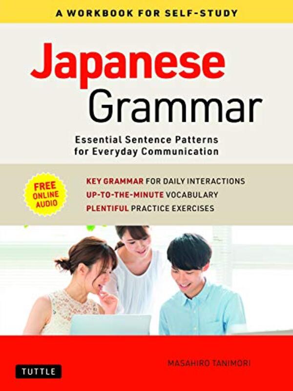Japanese Grammar: A Workbook For Self-Study: Essential Sentence Patterns For Everyday Communication By Tanimori Paperback