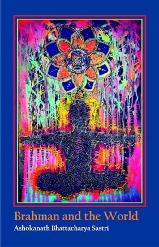 

Brahman And The World by Ashokanath Bhattacharya Sastri-Hardcover
