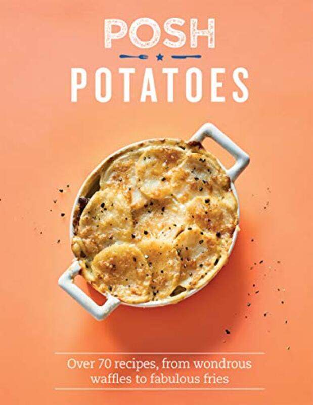

Posh Potatoes: Over 70 recipes, from wondrous waffles to fabulous fries, Hardcover Book, By: Rebecca Woods