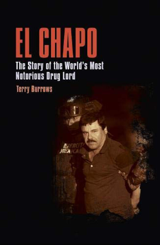 

El Chapo: The Story of the World's Most Notorious Drug Lord, Paperback Book, By: Terry Burrows