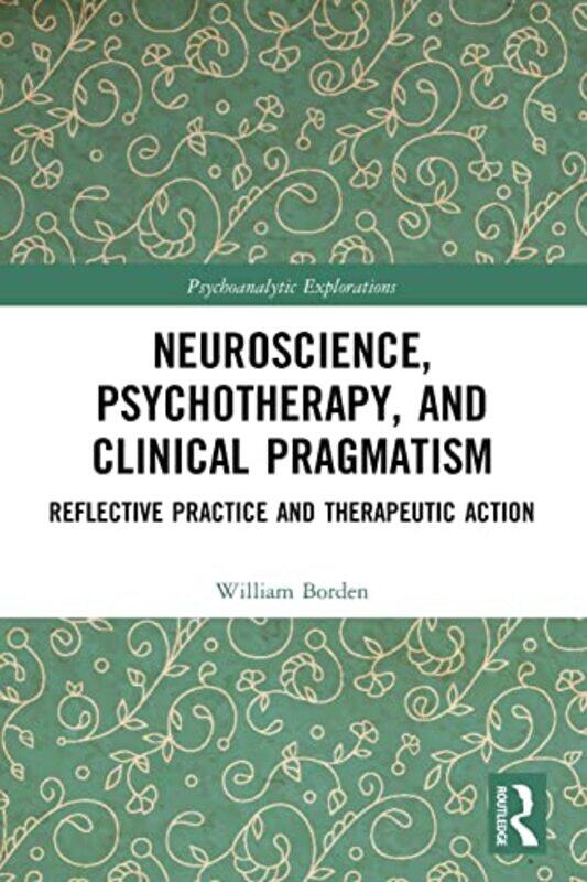 

Neuroscience Psychotherapy And Clinical Pragmatism by William Borden-Paperback