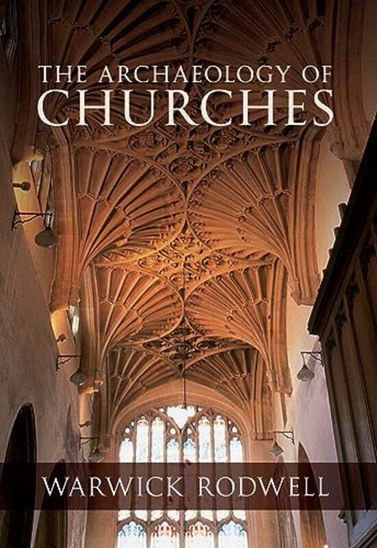 

The Archaeology Of Churches by Professor Warwick Rodwell-Paperback