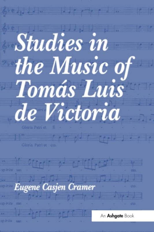 Studies in the Music of Tomas Luis de Victoria by EugeneCasjen Cramer-Paperback