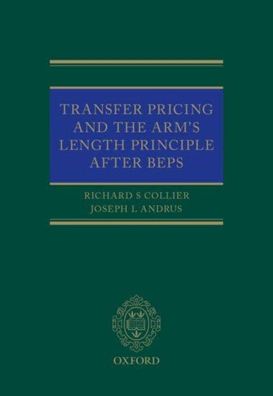 

Transfer Pricing And The Arms Length Principle After Beps By Collier, Richard (Centre For Business Taxation, Oxford) - Andrus, Joseph L. -Hardcover