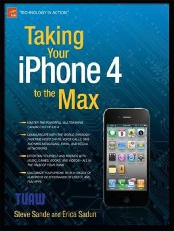 

Taking Your iPhone 4 to the Max,Paperback, By:Erica Sadun