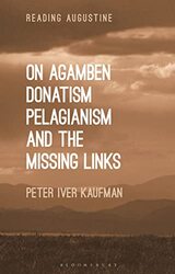 On Agamben Donatism Pelagianism and the Missing Links by Dr Peter Iver Kaufman-Hardcover