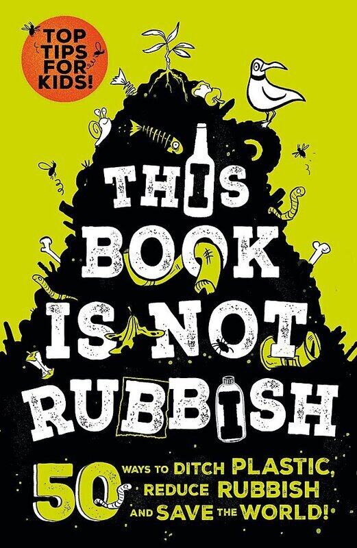 

This Book is Not Rubbish: 50 Ways to Ditch Plastic, Reduce Rubbish and Save the World!, Paperback Book, By: Isabel Thomas