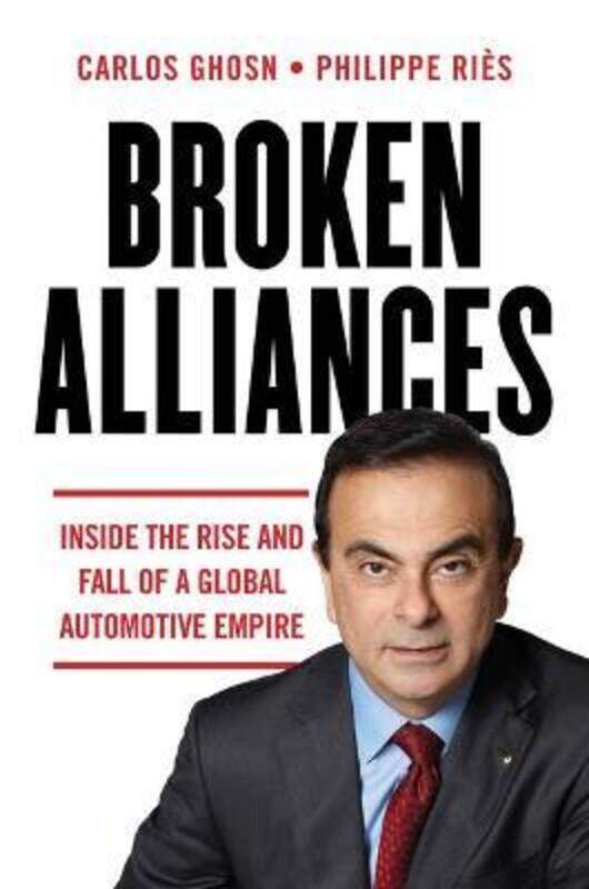 

Broken Alliances: Inside the Rise and Fall of a Global Automotive Empire.paperback,By :Ghosn, Carlos - Ries, Philippe - Starr, Peter