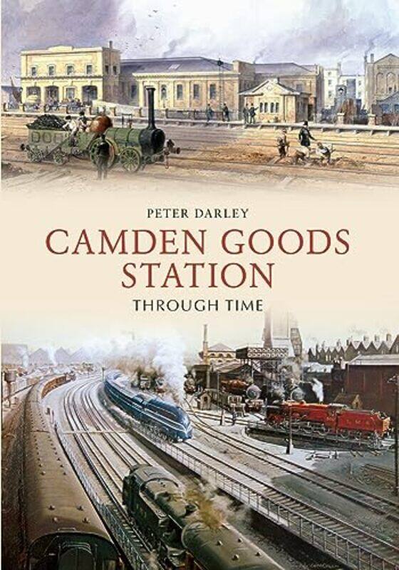 

Camden Goods Station Through Time by Peter Darley-Paperback