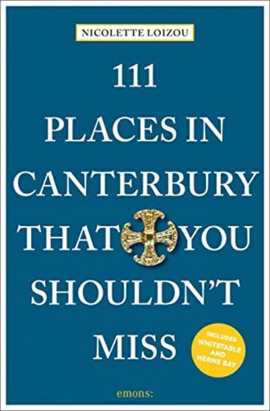 

111 Places in Canterbury That You Shouldnt Miss by Nicolette Loizou-Paperback