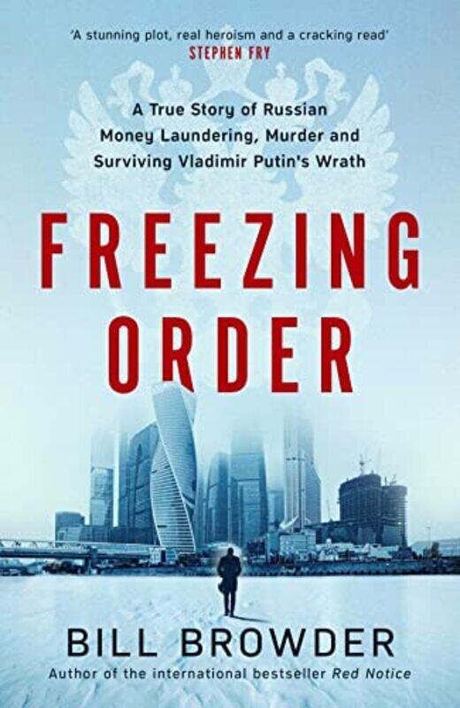 

Freezing Order A True Story Of Russian Money Laundering Statesponsored Murderand Surviving Vladi By Browder, Bill Paperback