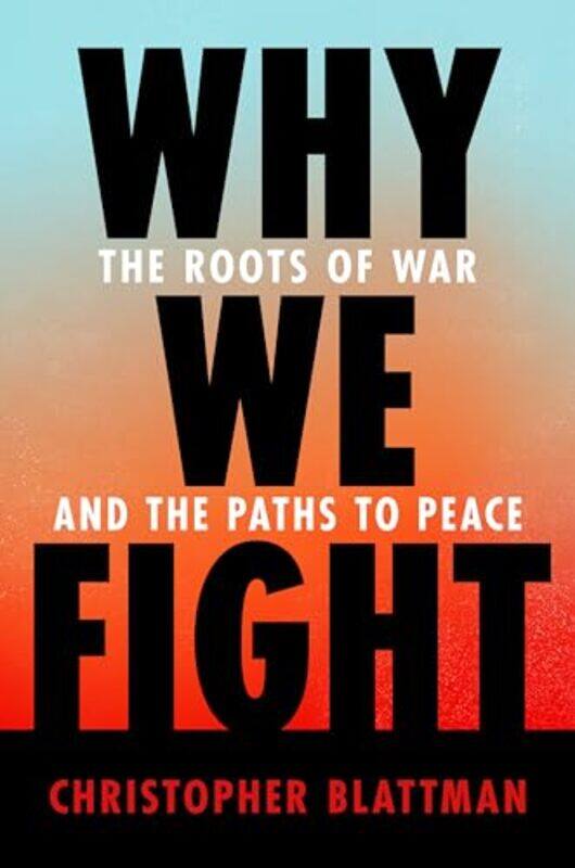 

Why We Fight by Christopher Blattman-Hardcover