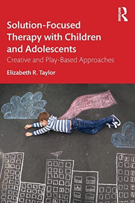 

SolutionFocused Therapy with Children and Adolescents by Elizabeth R Taylor-Paperback