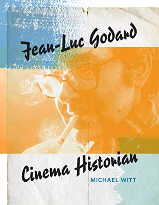 

JeanLuc Godard Cinema Historian by Michael Witt-Paperback