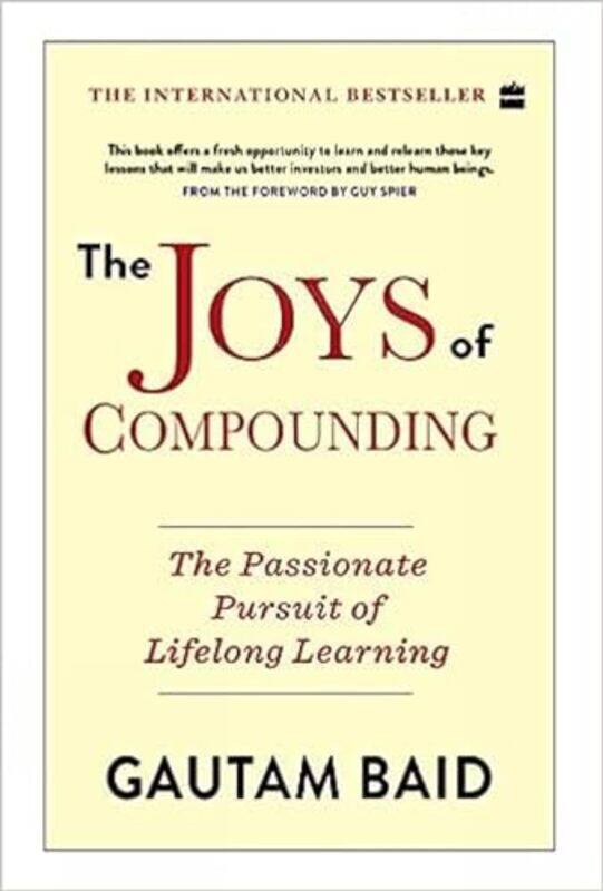 

The Joys Of Compounding The Passionate Pursuit Of Lifelong Learning by Baid, Gautam Paperback