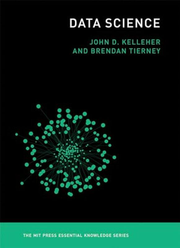 

Data Science by John D Dublin Institute of Technology KelleherBrendan Lecturer at the School of Computing, Dublin Institute of Technology Tierney-Pape