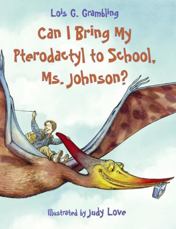 Can I Bring My Pterodactyl To School Ms Johnson? by Grambling, Lois G. - Love, Judy-Paperback