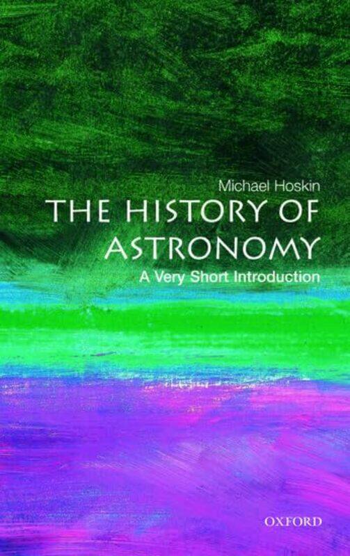 

The History Of Astronomy A Very Short Introduction by Michael (, Fellow of Churchill College, Cambridge) Hoskin-Paperback