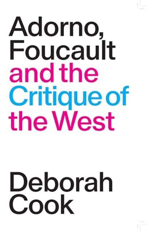 

Adorno Foucault and the Critique of the West by Deborah Cook-Paperback