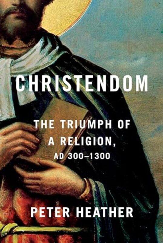 

Christendom Triumph Of Religion Ad 300-1 By Heather Peter - Hardcover