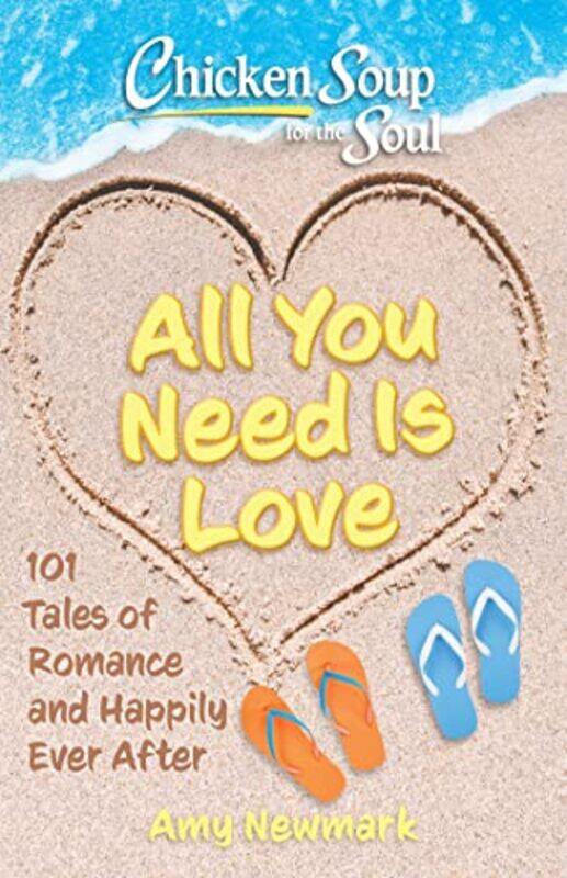 

Chicken Soup for the Soul All You Need Is Love by Amy Newmark-Paperback