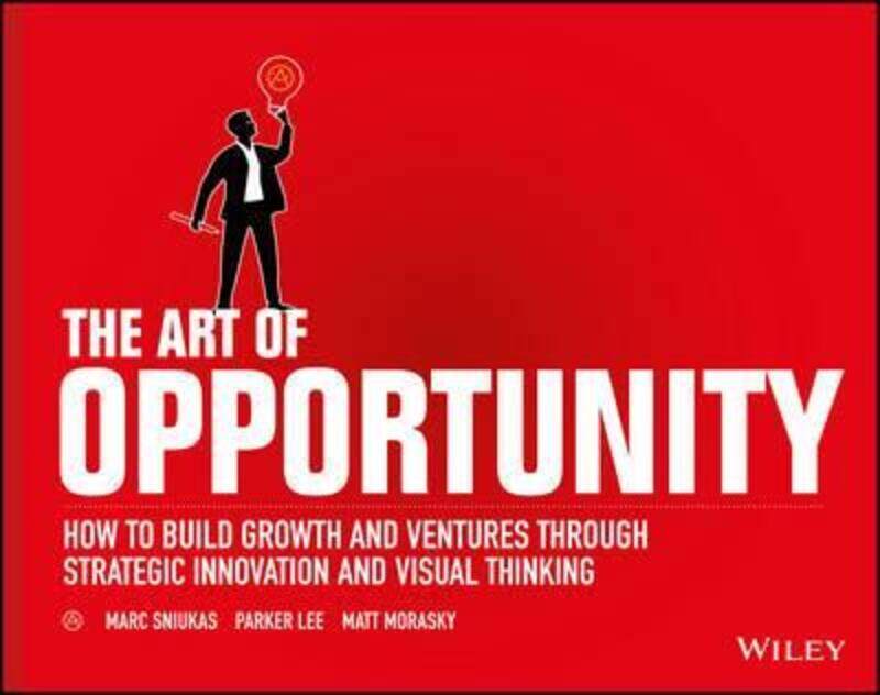 

The Art of Opportunity: How to Build Growth and Ventures Through Strategic Innovation and Visual Thi.paperback,By :Sniukas, Marc - Lee, Parker - Moras