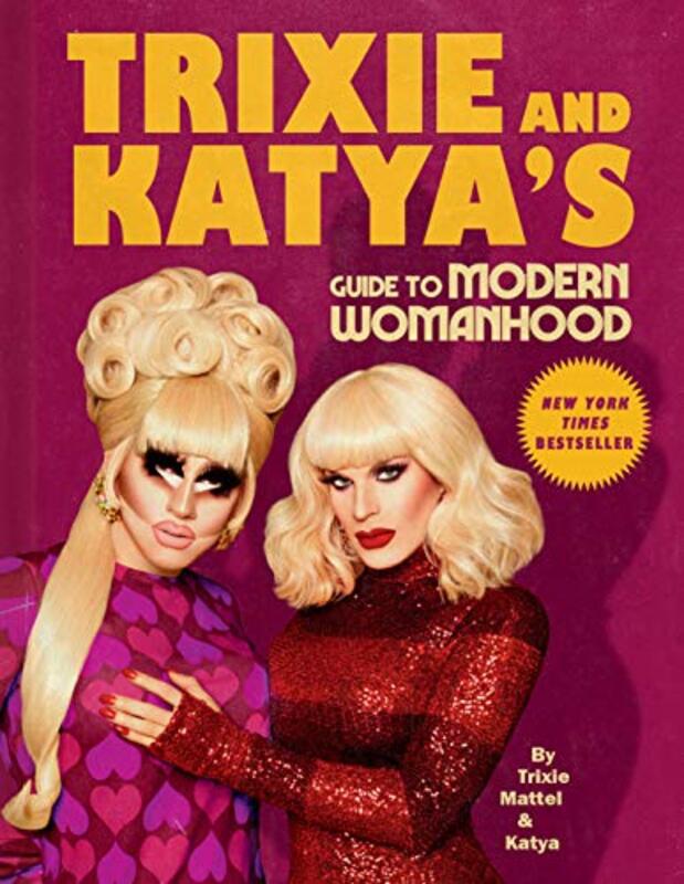 Trixie and Katyas Guide to Modern Womanhood by Mattel, Trixie - Katya Hardcover