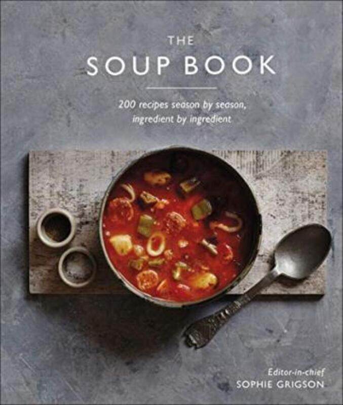 

The Soup Book: 200 Recipes, Season by Season, Ingredient by Ingredient