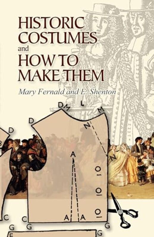 Historic Costumes and How to Make Them by Fernald, Mary - Shenton, Eileen - Paperback