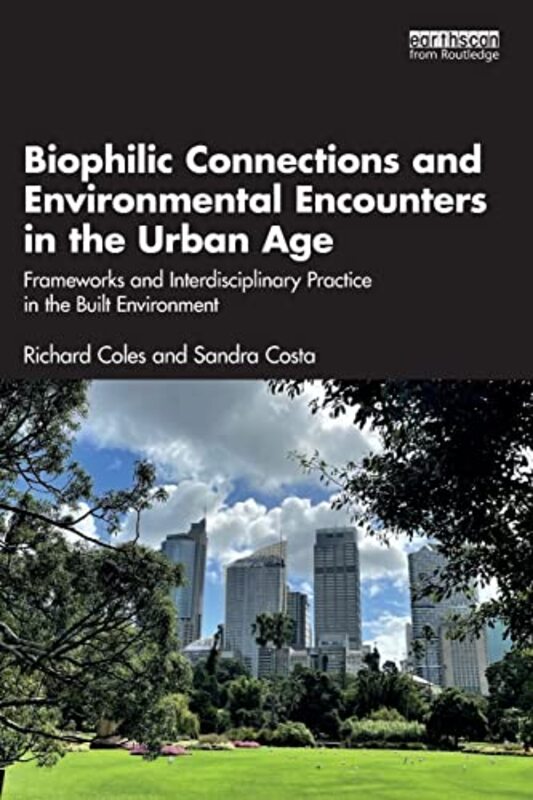 Biophilic Connections And Environmental Encounters In The Urban Age By Richard Coles Birmingham City University Uk Paperback
