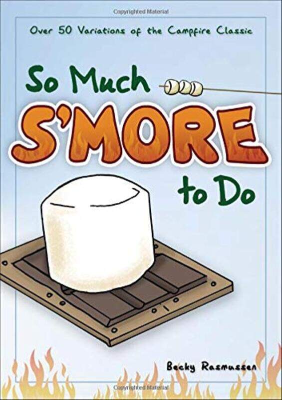 

So Much Smore To Do Over 50 Variations Of The Campfire Classic by Rasmussen, Becky - Ahlman, Erik - Paperback