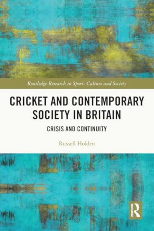 

Cricket and Contemporary Society in Britain by Russell In the Zone Sport and Politics Consultancy, UK Holden-Paperback