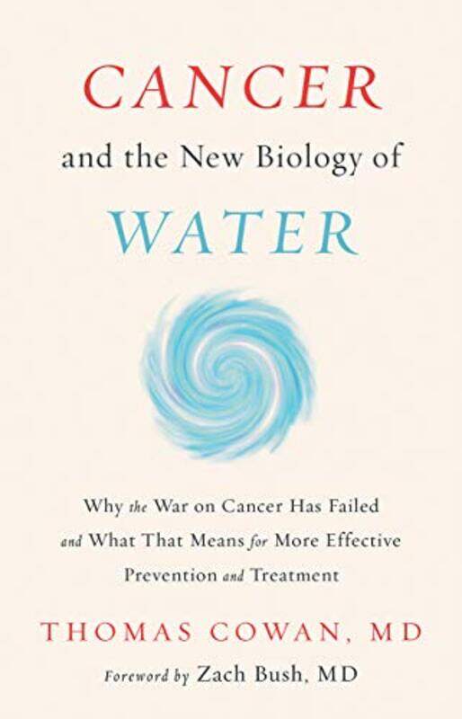 

Cancer And The New Biology Of Water by Dr Thomas, MD Cowan-Hardcover
