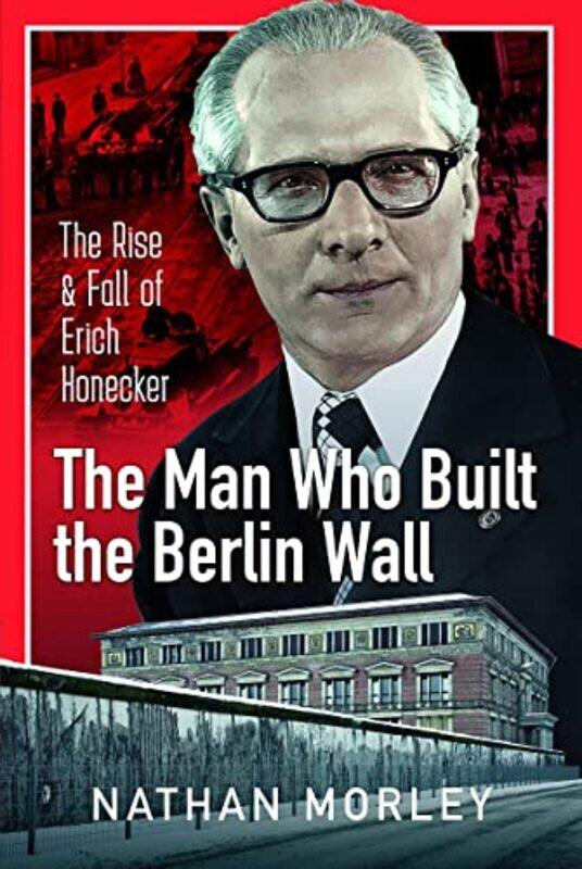 

The Man Who Built the Berlin Wall by Nathan Morley-Hardcover