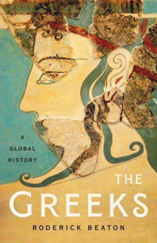 

The Greeks: A Global History , Hardcover by Beaton, Roderick