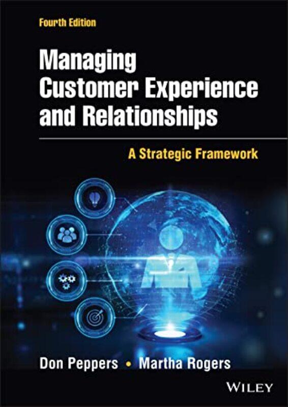 

Managing Customer Experience And Relationships by Don (President and Founder of Marketing 1:1, Inc) PeppersMartha, PhD (Founding partner of Marketing