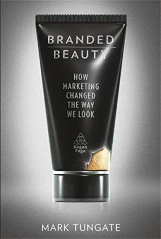 

Branded Beauty: How Marketing Changed the Way We Look.Hardcover,By :Mark Tungate