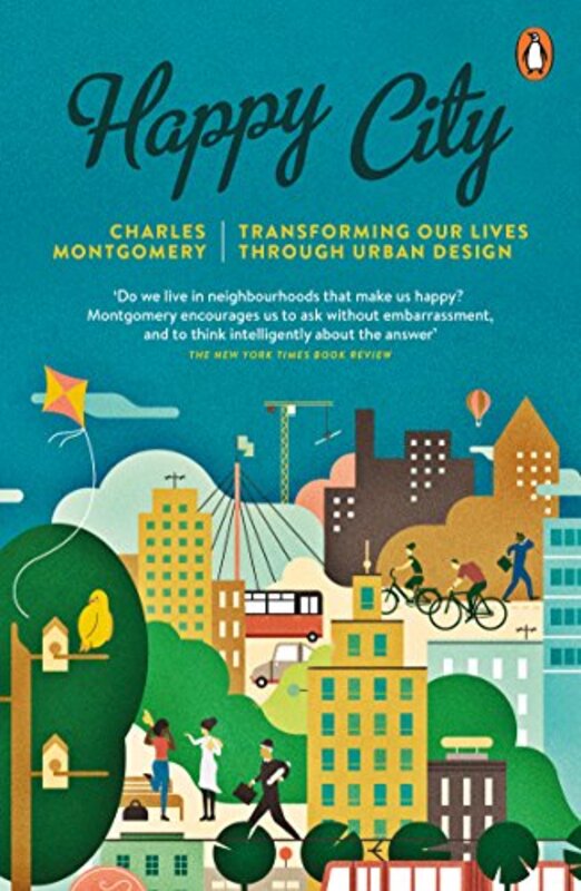 Happy City: Transforming Our Lives Through Urban Design Paperback by Montgomery, Charles