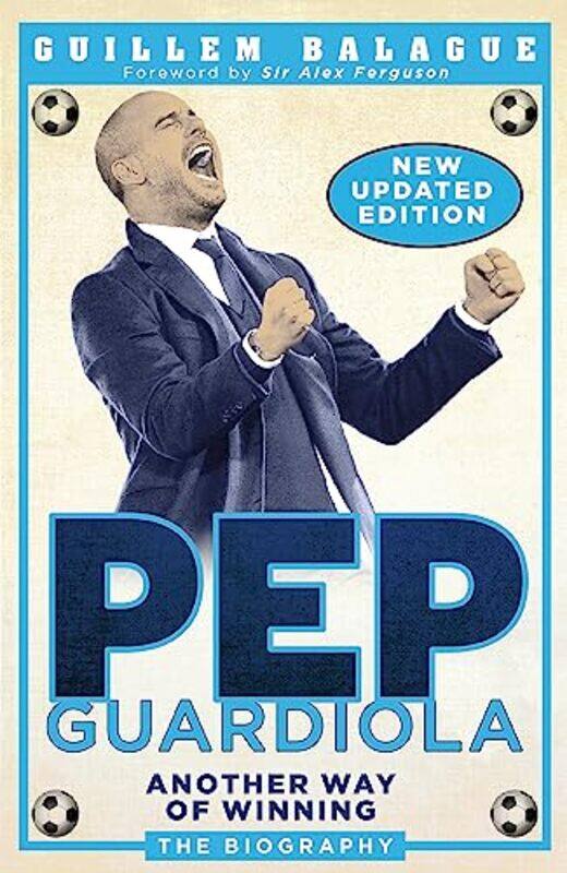 

Pep Guardiola: Another Way of Winning: The Biography,Paperback,by:Balague, Guillem