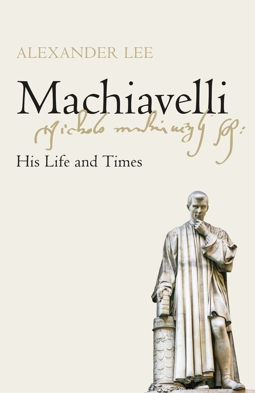 

Machiavelli: His Life and Times, Hardcover Book, By: Alexander Lee