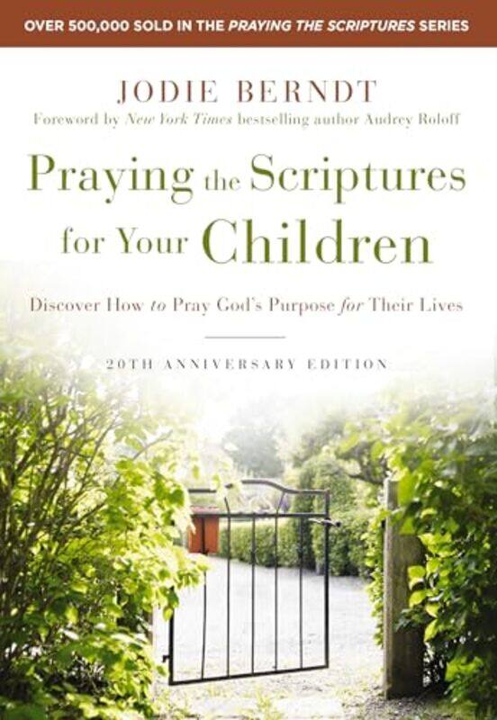 

Praying The Scriptures For Your Children 20Th Anniversary Edition Discover How To Pray Gods Purpos By Berndt, Jodie - Roloff, Audrey - Paperback